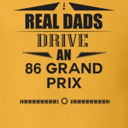Real Dads Drive An 86 Grand Prix Father's Day T Shirt