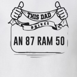 This Dad Drives An 87 Ram 50 Father's Day T Shirt