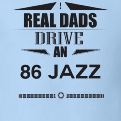 Real Dads Drive An 86 Jazz Father's Day T Shirt