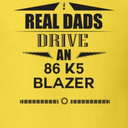 Real Dads Drive An 86 K5 Blazer Father's Day T Shirt