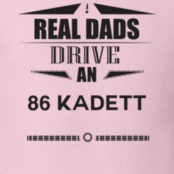 Real Dads Drive An 86 Kadett Father's Day T Shirt