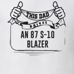 This Dad Drives An 87 S-10 Blazer Father's Day T Shirt