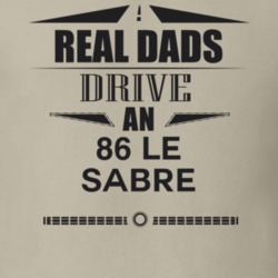 Real Dads Drive An 86 Le Sabre Father's Day T Shirt
