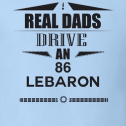 Real Dads Drive An 86 Lebaron Father's Day T Shirt