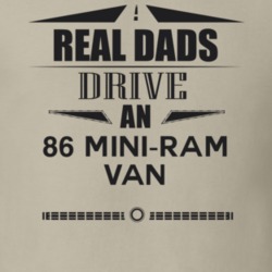 Real Dads Drive An 86 Mini-Ram Van Father's Day T Shirt
