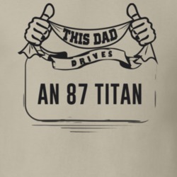 This Dad Drives An 87 Titan Father's Day T Shirt