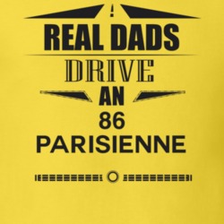 Real Dads Drive An 86 Parisienne Father's Day T Shirt