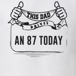 This Dad Drives An 87 Today Father's Day T Shirt