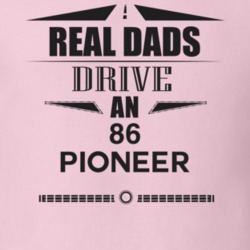 Real Dads Drive An 86 Pioneer Father's Day T Shirt