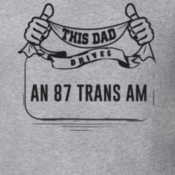 This Dad Drives An 87 Trans Am Father's Day T Shirt