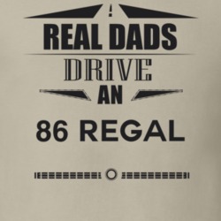 Real Dads Drive An 86 Regal Father's Day T Shirt