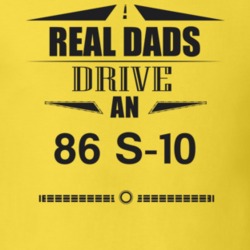 Real Dads Drive An 86 S-10 Father's Day T Shirt
