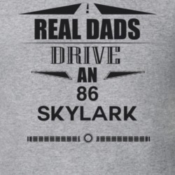 Real Dads Drive An 86 Skylark Father's Day T Shirt