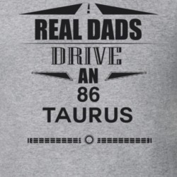 Real Dads Drive An 86 Taurus Father's Day T Shirt