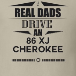Real Dads Drive An 86 Xj Cherokee Father's Day T Shirt