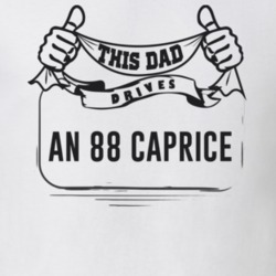 This Dad Drives An 88 Caprice Father's Day T Shirt