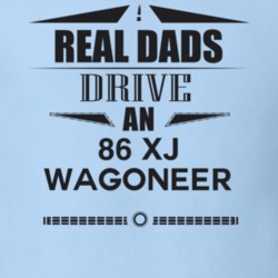 Real Dads Drive An 86 Xj Wagoneer Father's Day T Shirt