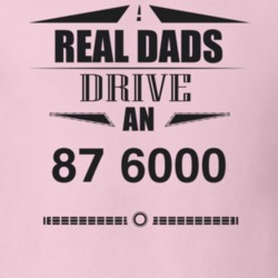 Real Dads Drive An 87 6000 Father's Day T Shirt