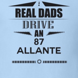 Real Dads Drive An 87 Allante Father's Day T Shirt