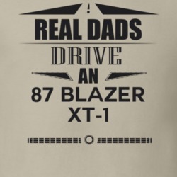 Real Dads Drive An 87 Blazer Xt-1 Father's Day T Shirt