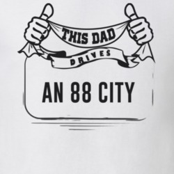 This Dad Drives An 88 City Father's Day T Shirt