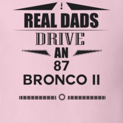 Real Dads Drive An 87 Bronco Ii Father's Day T Shirt