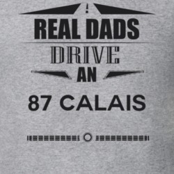 Real Dads Drive An 87 Calais Father's Day T Shirt