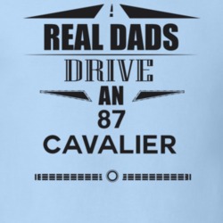Real Dads Drive An 87 Cavalier Father's Day T Shirt