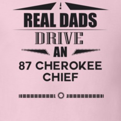 Real Dads Drive An 87 Cherokee Chief Father's Day T Shirt