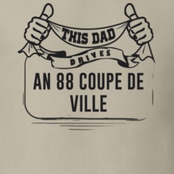 This Dad Drives An 88 Coupe De Ville Father's Day T Shirt