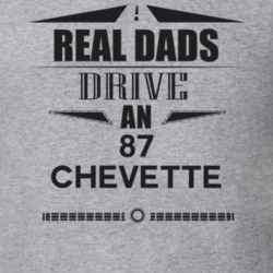 Real Dads Drive An 87 Chevette Father's Day T Shirt