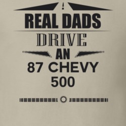 Real Dads Drive An 87 Chevy 500 Father's Day T Shirt