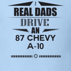 Real Dads Drive An 87 Chevy A-10 Father's Day T Shirt