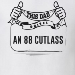 This Dad Drives An 88 Cutlass Father's Day T Shirt