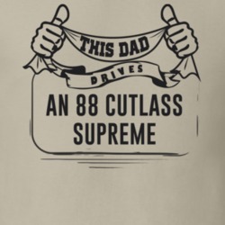 This Dad Drives An 88 Cutlass Supreme Father's Day T Shirt