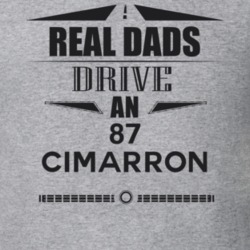 Real Dads Drive An 87 Cimarron Father's Day T Shirt