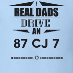 Real Dads Drive An 87 Cj 7 Father's Day T Shirt