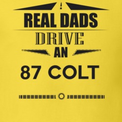 Real Dads Drive An 87 Colt Father's Day T Shirt