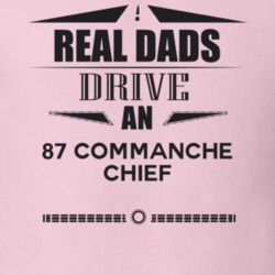 Real Dads Drive An 87 Commanche Chief Father's Day T Shirt