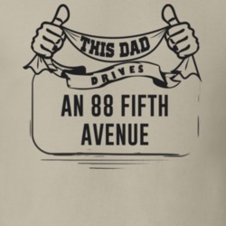 This Dad Drives An 88 Fifth Avenue Father's Day T Shirt