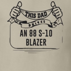 This Dad Drives An 88 S-10 Blazer Father's Day T Shirt