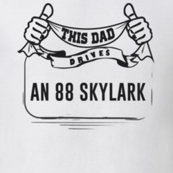 This Dad Drives An 88 Skylark Father's Day T Shirt
