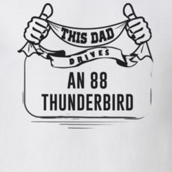 This Dad Drives An 88 Thunderbird Father's Day T Shirt