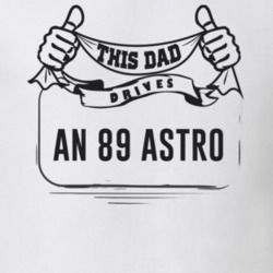 This Dad Drives An 89 Astro Father's Day T Shirt