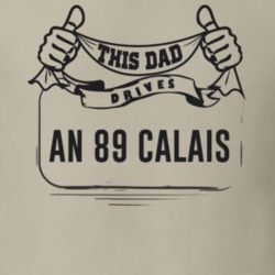 This Dad Drives An 89 Calais Father's Day T Shirt