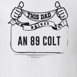 This Dad Drives An 89 Colt Father's Day T Shirt