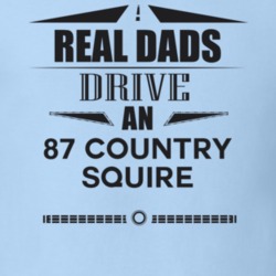 Real Dads Drive An 87 Country Squire Father's Day T Shirt
