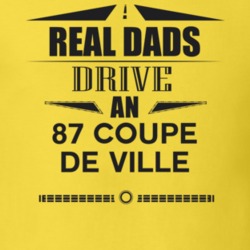 Real Dads Drive An 87 Coupe De Ville Father's Day T Shirt