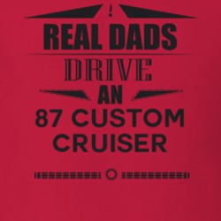 Real Dads Drive An 87 Custom Cruiser Father's Day T Shirt