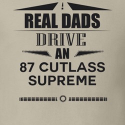 Real Dads Drive An 87 Cutlass Supreme Father's Day T Shirt
